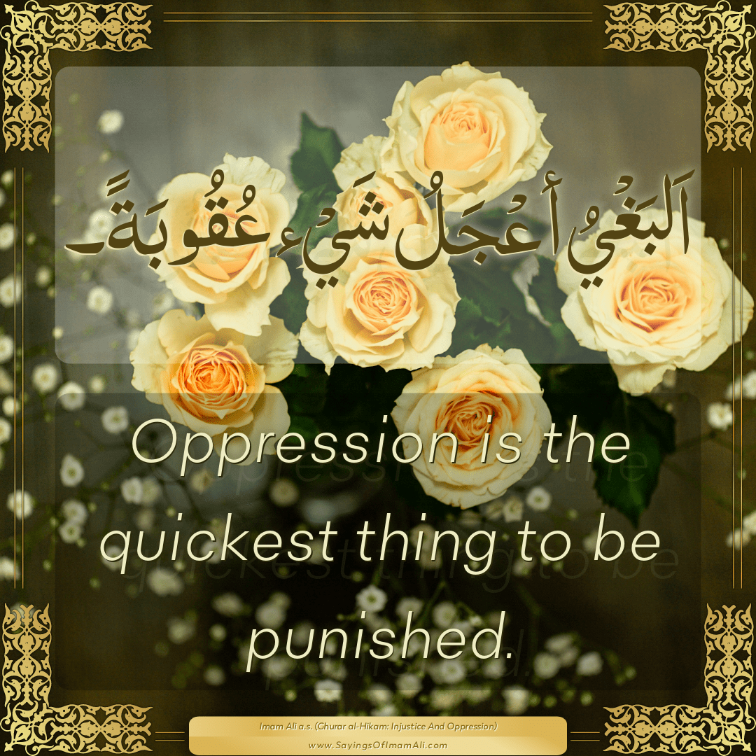 Oppression is the quickest thing to be punished.